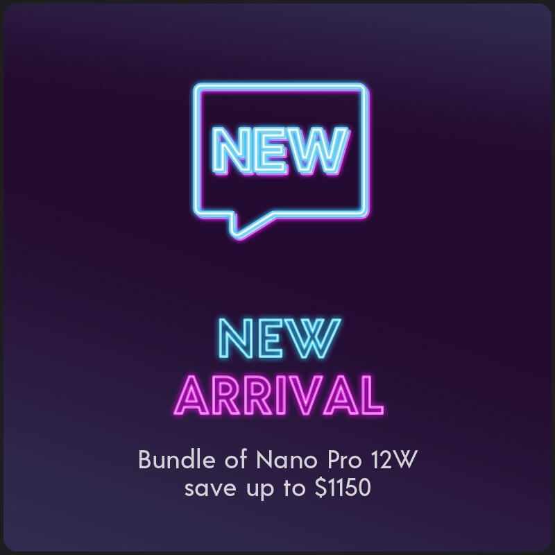 NEW ARRIVAL
Bundle of Nano Pro 12W save up to $1150