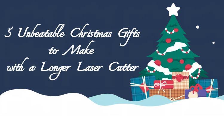 5 Unbeatable Christmas Gifts to Make with a Longer Laser Cutter