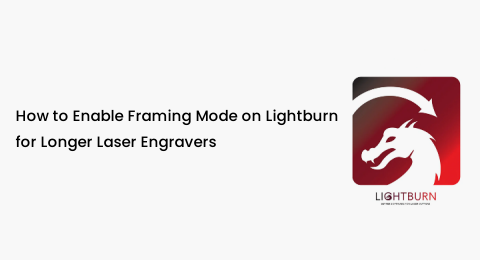 How to Enable Framing Mode on Lightburn for Longer Laser Engravers